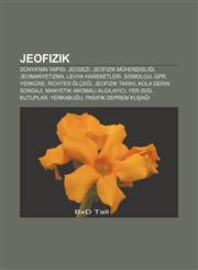 Jeofizik Dünya'nın yapısı, Jeodezi, Jeofizik mühendisliği, Jeomanyetizma, Levha hareketleri, Sismoloji, GPR, Yerküre, Richter ölçeği,1232927511,9781232927518