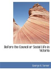 Before the Council or Social Life in Victoria,1140554069,9781140554066
