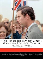 Greenies of the Environmental Movement Focus on Charles, Prince of Wales,1171164912,9781171164913