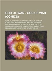 God of War - God of War (Comics) Alrik, Alrik's Father, Ambrosia, Apollo, Apollo's Flame, Ares, Arms of Hades, Artemis, Asclepius, Athena, Barbarians, Blades of Athena, Calliope, Captain Nikos, Danaus, Danaus' Head, Danaus' Tribe, Demigod,123473169X,9781234731694