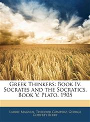 Greek Thinkers Book Iv. Socrates and the Socratics.  Book V. Plato.  1905,1145447600,9781145447608