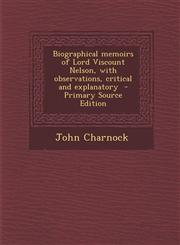Biographical Memoirs of Lord Viscount Nelson, with Observations, Critical and Explanatory - Primary Source Edition,1294333674,9781294333678