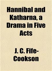 Hannibal and Katharna, a Drama in Five Acts,1152930079,9781152930070