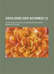 Geologie Der Schweiz; Mittelzone Und Sudliche Nebenzone Der Alpen (1),1234562960,9781234562960