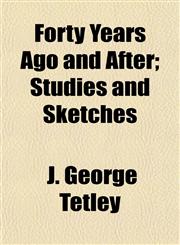 Forty Years Ago and After; Studies and Sketches,1152222309,9781152222304