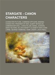 Stargate - Canon Characters Character Picture, Command Officers, Missing Character, Prisoner of War, Albert Reynolds, Cameron Mitchell, Carolyn Lam, Daniel Jackson, David Telford, Dillon Everett, Elizabeth Weir, Evan Lorne, George Hammond, Hank Landry, J,1234820315,9781234820312