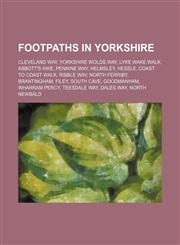Footpaths in Yorkshire Cleveland Way, Yorkshire Wolds Way, Lyke Wake Walk, Abbott's Hike, Pennine Way, Helmsley, Hessle, Coast to Coast Walk,1234601109,9781234601102