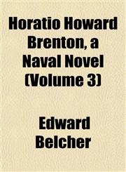 Horatio Howard Brenton, a Naval Novel (Volume 3),1152319752,9781152319752