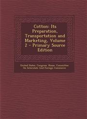 Cotton Its Preparation, Transportation and Marketing, Volume 2 - Primary Source Edition,1287954731,9781287954736