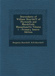Descendants of William Shurtleff of Plymouth and Marshfield, Massachusetts Volume 1 - Primary Source Edition,1294640526,9781294640523