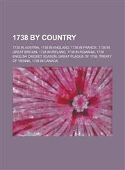 1738 by Country 1738 in Austria, 1738 in England, 1738 in France, 1738 in Great Britain, 1738 in Ireland, 1738 in Romania,1157731120,9781157731122