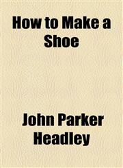 How to Make a Shoe,1153787032,9781153787031