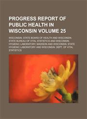 Progress report of public health in Wisconsin Volume 25,1236402774,9781236402776