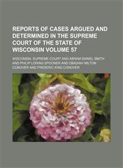 Reports of cases argued and determined in the Supreme Court of the State of Wisconsin Volume 57,1153873184,9781153873185