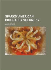 Sparks' American biography Volume 12,1153935228,9781153935227