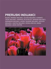 Prerijski Indijanci Šajeni, Pawnee Indijanci, Sijuksi Indijanci, Komanči, Crow Indijanci, Arapaho, Blackfoot, Mandan Indijanci,1233031465,9781233031467
