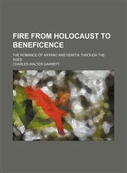 Fire from holocaust to beneficence; the romance of Aryano and Semitia through the ages,1151393045,9781151393043