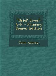 Brief Lives A-H - Primary Source Edition,1289734763,9781289734763