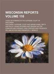 Wisconsin reports Volume 110; cases determined in the Supreme Court of Wisconsin,115512829X,9781155128290