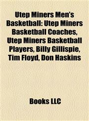 Utep Miners Men's Basketball Utep Miners Basketball Coaches, Utep Miners Basketball Players, Billy Gillispie, Tim Floyd, Don Haskins,1158200706,9781158200702