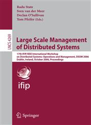 Large Scale Management of Distributed Systems 17th IFIP/IEEE International Workshop on Distributed Systems: Operations and Management, DSOM 2006, Dublin, Ireland, October 23-25, 2006, Proceedings,3540476598,9783540476597