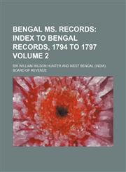 Bengal Ms. Records Volume 2; Index to Bengal Records, 1794 to 1797,1154077012,9781154077018
