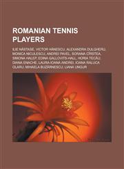 Romanian tennis players Ilie Năstase, Victor Hănescu, Alexandra Dulgheru, Monica Niculescu, Andrei Pavel, Sorana Cîrstea, Simona Halep, Edina Gallovits-Hall, Horia Tecău, Diana Enache, Laura-Ioana Andrei, Ioana Raluca Olaru,1156590434,9781156590430