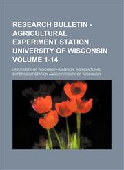 Research bulletin - Agricultural Experiment Station, University of Wisconsin Volume 1-14,1236649214,9781236649218