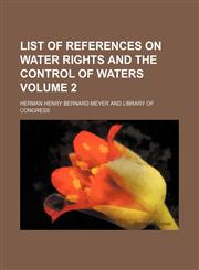 List of references on water rights and the control of waters Volume 2,1151586501,9781151586506