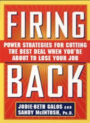 Firing Back Power Strategies for Cutting the Best Deal When You're About to Lose Your Job,0471180319,9780471180319