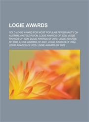 Logie Awards Gold Logie Award for Most Popular Personality on Australian Television, Logie Awards of 2008, Logie Awards of 2009, Logie Awards of 2010, Logie Awards of 2006, Logie Awards of 2007, Logie Awards of 2004, Logie Awards of 2005,1156524148,9781156524145