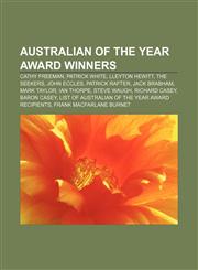 Australian of the Year Award winners Cathy Freeman, Patrick White, Lleyton Hewitt, The Seekers, John Eccles, Patrick Rafter, Jack Brabham,1233286366,9781233286362