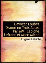 L'Avocat Loubet, Drame En Trois Actes. Par MM. Labiche, Lefranc Et Marc-Michel,1115039393,9781115039390