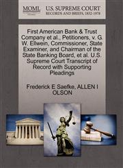 First American Bank & Trust Company et al., Petitioners, v. G. W. Ellwein, Commissioner, State Examiner, and Chairman of the State Banking Board, et al. U.S. Supreme Court Transcript of Record with Supporting Pleadings,127065215X,9781270652151