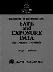 Handbook of Environmental Fate and Exposure Data For Organic Chemicals, Volume III Pesticides,0873713281,9780873713283