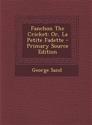 Fanchon the Cricket Or, La Petite Fadette - Primary Source Edition,1294465104,9781294465102