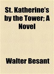St. Katherine's by the Tower; A Novel,1154857565,9781154857566