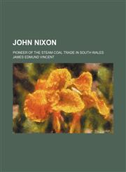John Nixon; pioneer of the steam coal trade in south Wales,1154029603,9781154029604