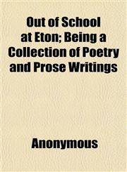 Out of School at Eton; Being a Collection of Poetry and Prose Writings,1152030914,9781152030916