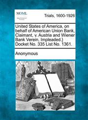 United States of America, on behalf of American Union Bank, Claimant, v. Austria and Wiener Bank Verein, Impleaded.} Docket No. 335 List No. 1361.,1275104126,9781275104129
