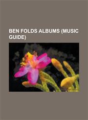 Ben Folds Albums Way to Normal, the Unauthorized Biography of Reinhold Messner, Whatever and Ever Amen, Fear of Pop: Volume 1, Ben Fold,1156071194,9781156071199