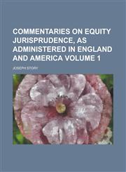 Commentaries on Equity Jurisprudence, as Administered in England and America Volume 1,1155012305,9781155012308