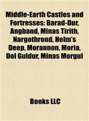 Middle-Earth Castles and Fortresses Barad-Dûr, Angband, Minas Tirith, Nargothrond, Helm's Deep, Morannon, Moria, Dol Guldur, Minas Morgul,1155836715,9781155836713