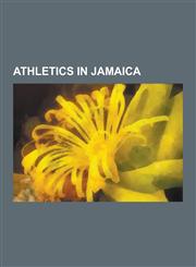 Athletics in Jamaica Jamaican Athletes, Olympic Athletes of Jamaica, Usain Bolt, Asafa Powell, Michael Frater, Merlene Ottey, Ray Stewart,,123059373X,9781230593739