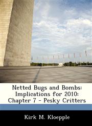 Netted Bugs and Bombs Implications for 2010: Chapter 7 - Pesky Critters,1249354234,9781249354239