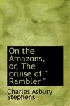 On the Amazons, or, The cruise of " Rambler ",1117098079,9781117098074