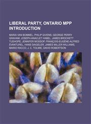 Liberal Party, Ontario MPP Introduction Maria Van Bommel, Philip Givens, George Perry Graham, Joseph-Anaclet Habel, James Brockett Tudhope,1234593785,9781234593780