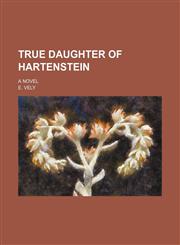 True daughter of Hartenstein; A novel,1150992204,9781150992209