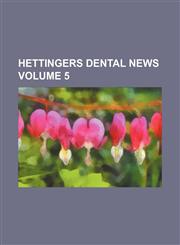 Hettingers Dental News Volume 5,1236418689,9781236418685