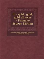 It's Gold, Gold, Gold All Over - Primary Source Edition,1293932175,9781293932179